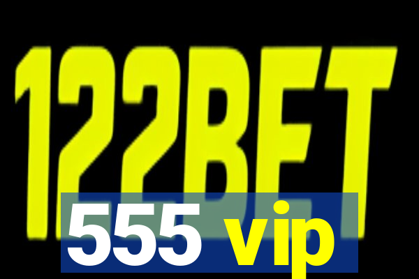 555 vip